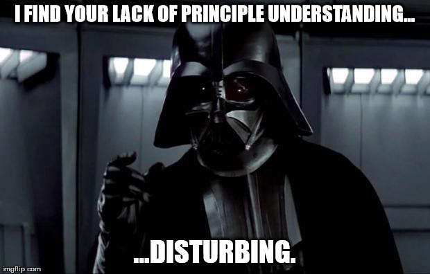 Darth Vader | I FIND YOUR LACK OF PRINCIPLE UNDERSTANDING... ...DISTURBING. | image tagged in darth vader | made w/ Imgflip meme maker