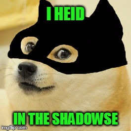 I HEID IN THE SHADOWSE | made w/ Imgflip meme maker