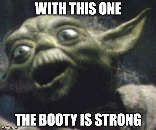 WITH THIS ONE THE BOOTY IS STRONG | made w/ Imgflip meme maker