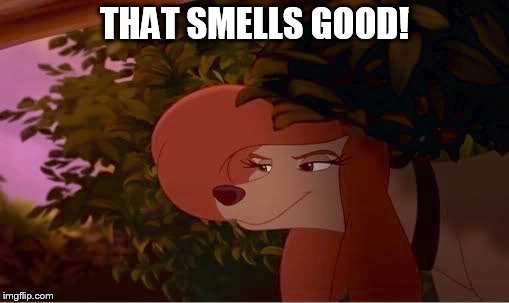 That Smells Good! | THAT SMELLS GOOD! | image tagged in dixie peeking,memes,disney,the fox and the hound 2,reba mcentire,dog | made w/ Imgflip meme maker