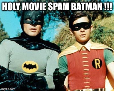 Batman and Robin | HOLY MOVIE SPAM BATMAN !!! | image tagged in batman and robin | made w/ Imgflip meme maker