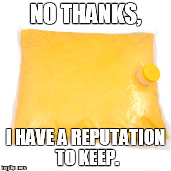 NO THANKS, I HAVE A REPUTATION TO KEEP. | made w/ Imgflip meme maker