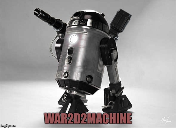 WaR2D2machine | WAR2D2MACHINE | image tagged in equi-bean-ium,r2d2,starwars,iron man,war machine,droid | made w/ Imgflip meme maker