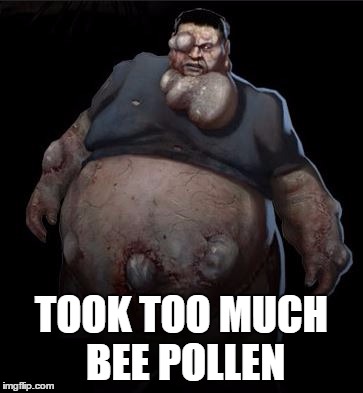 TOOK TOO MUCH BEE POLLEN | image tagged in l4d boomer | made w/ Imgflip meme maker