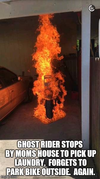 GHOST RIDER STOPS BY MOMS HOUSE TO PICK UP LAUNDRY,  FORGETS TO PARK BIKE OUTSIDE.  AGAIN. | image tagged in johnny blaze,super hero,motorcycle,marvel | made w/ Imgflip meme maker
