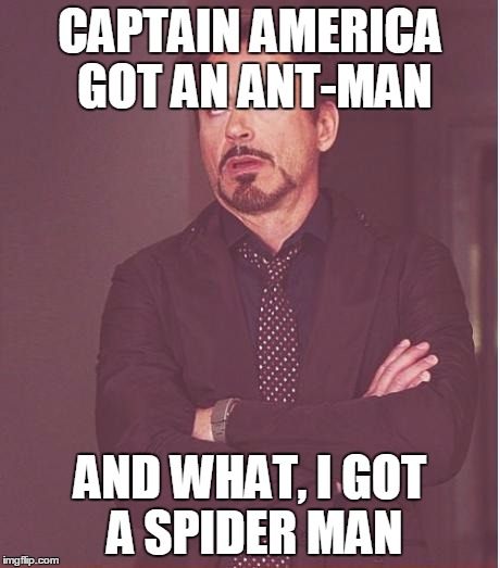 Face You Make Robert Downey Jr Meme | CAPTAIN AMERICA GOT AN ANT-MAN; AND WHAT, I GOT A SPIDER MAN | image tagged in memes,face you make robert downey jr | made w/ Imgflip meme maker