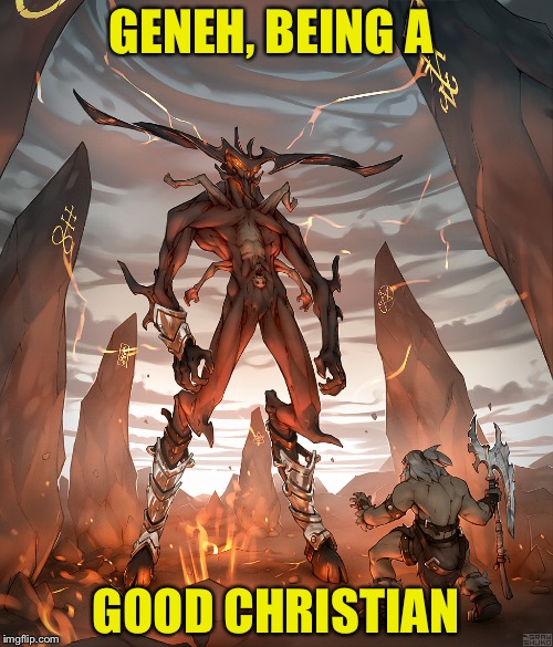 GENEH, BEING A; GOOD CHRISTIAN | image tagged in geneh | made w/ Imgflip meme maker