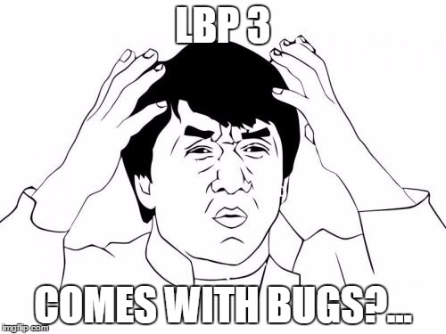 Jackie Chan WTF Meme | LBP 3; COMES WITH BUGS?... | image tagged in memes,jackie chan wtf | made w/ Imgflip meme maker
