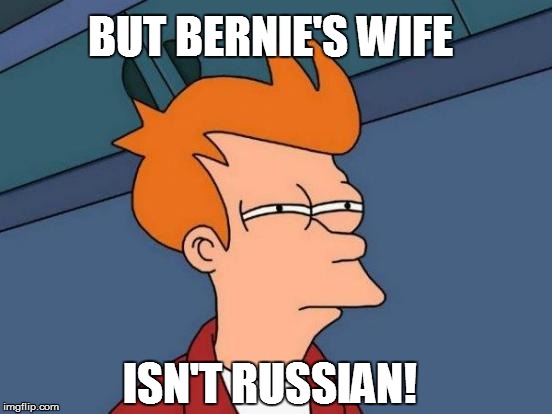 Futurama Fry Meme | ISN'T RUSSIAN! BUT BERNIE'S WIFE | image tagged in memes,futurama fry | made w/ Imgflip meme maker