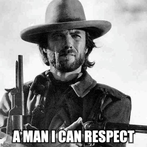 A MAN I CAN RESPECT | made w/ Imgflip meme maker