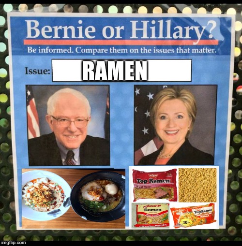 Bernie or Hillary? | RAMEN | image tagged in bernie or hillary | made w/ Imgflip meme maker