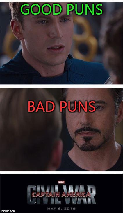 PUNS ALL AROUND US. THEY'RE EITHER GOOD OR BAD | GOOD PUNS; BAD PUNS | image tagged in memes,marvel civil war 1 | made w/ Imgflip meme maker