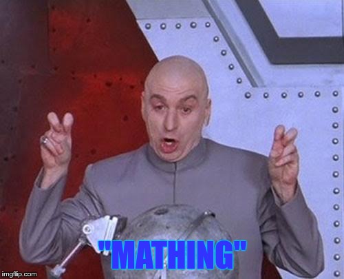 Dr Evil Laser Meme | "MATHING" | image tagged in memes,dr evil laser | made w/ Imgflip meme maker