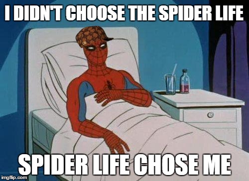 Spiderman Hospital | I DIDN'T CHOOSE THE SPIDER LIFE; SPIDER LIFE CHOSE ME | image tagged in memes,spiderman hospital,spiderman,scumbag | made w/ Imgflip meme maker