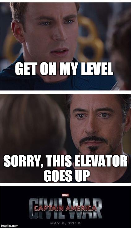 Marvel Civil War 1 Meme | GET ON MY LEVEL; SORRY, THIS ELEVATOR GOES UP | image tagged in memes,marvel civil war 1 | made w/ Imgflip meme maker