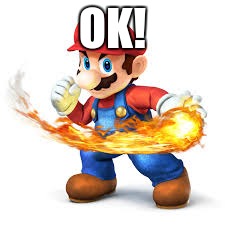 Mario Time! | OK! | image tagged in mario time | made w/ Imgflip meme maker