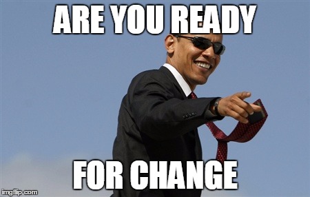 Cool Obama Meme | ARE YOU READY; FOR CHANGE | image tagged in memes,cool obama | made w/ Imgflip meme maker