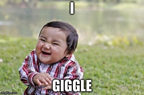 Evil Toddler Meme | I; GIGGLE | image tagged in memes,evil toddler | made w/ Imgflip meme maker