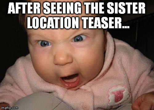 Evil Baby Meme | AFTER SEEING THE SISTER LOCATION TEASER... | image tagged in memes,evil baby | made w/ Imgflip meme maker