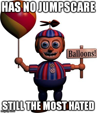 Balloon boy FNAF | HAS NO JUMPSCARE; STILL THE MOST HATED | image tagged in balloon boy fnaf | made w/ Imgflip meme maker