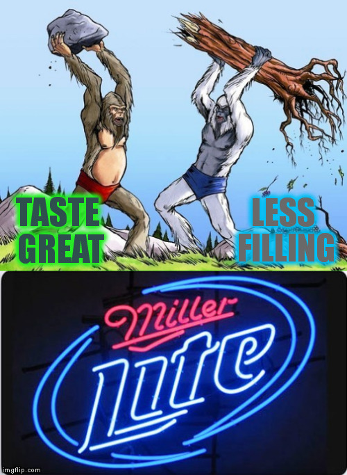 Lets get ready to Rumble | TASTE GREAT; LESS FILLING | image tagged in memes,beer,commercials | made w/ Imgflip meme maker