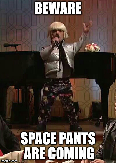 A Lannister always wears his space pants | BEWARE; SPACE PANTS ARE COMING | image tagged in space,pants,tyrion | made w/ Imgflip meme maker