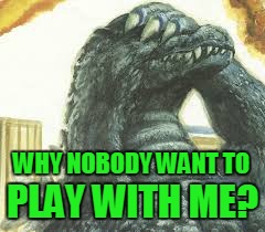 WHY NOBODY WANT TO PLAY WITH ME? | made w/ Imgflip meme maker