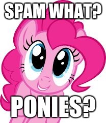 Cute pinkie pie | SPAM WHAT? PONIES? | image tagged in cute pinkie pie | made w/ Imgflip meme maker