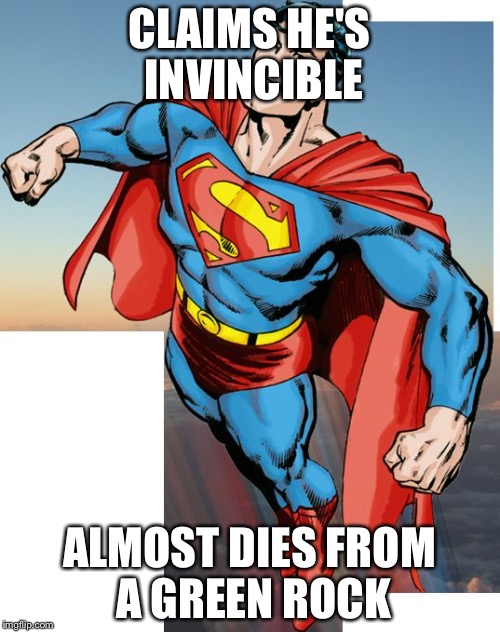 Birthday superhero  | CLAIMS HE'S INVINCIBLE; ALMOST DIES FROM A GREEN ROCK | image tagged in birthday superhero | made w/ Imgflip meme maker