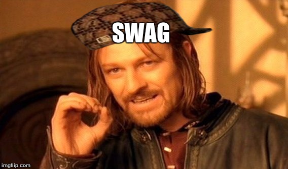 One Does Not Simply Meme | SWAG | image tagged in memes,one does not simply,scumbag | made w/ Imgflip meme maker