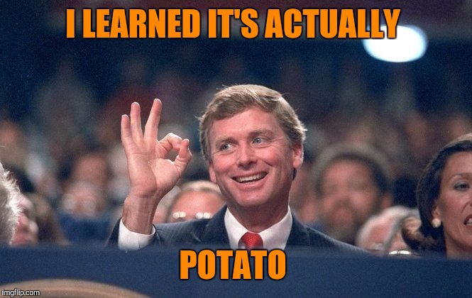 I LEARNED IT'S ACTUALLY POTATO | made w/ Imgflip meme maker