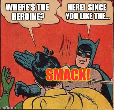 Quick someone give Robin a baggie of Miss Marvel! | HERE!  SINCE YOU LIKE THE... WHERE'S THE HEROINE? SMACK! | image tagged in memes,batman slapping robin | made w/ Imgflip meme maker