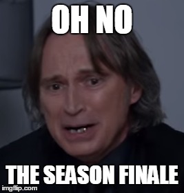 the season finale | OH NO; THE SEASON FINALE | image tagged in once upon a time | made w/ Imgflip meme maker