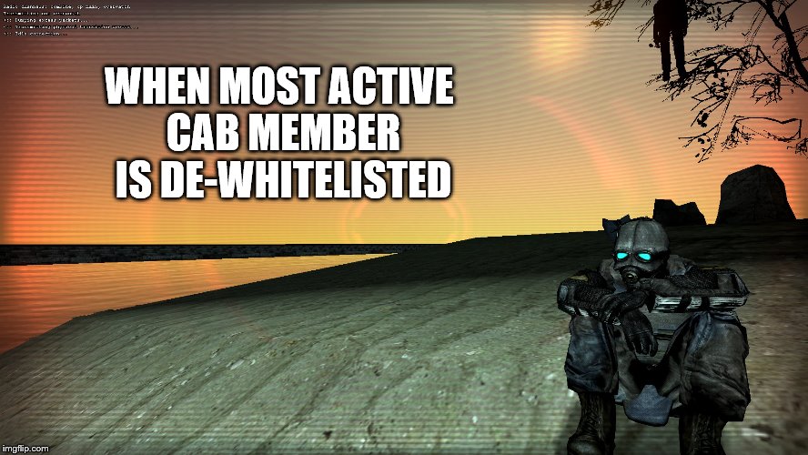 ota cab ded | WHEN MOST ACTIVE CAB MEMBER IS DE-WHITELISTED | image tagged in ota | made w/ Imgflip meme maker