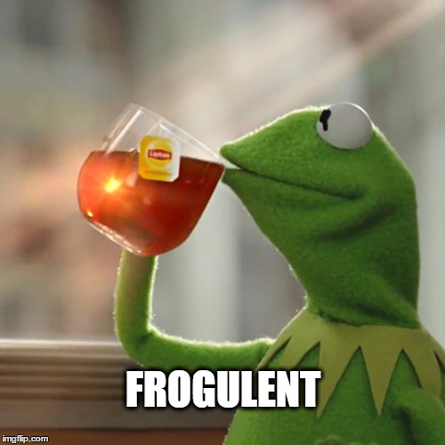 But That's None Of My Business Meme | FROGULENT | image tagged in memes,but thats none of my business,kermit the frog | made w/ Imgflip meme maker