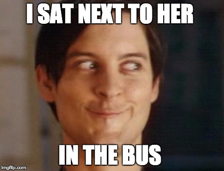 Grade 1 relationships | I SAT NEXT TO HER; IN THE BUS | image tagged in memes,spiderman peter parker | made w/ Imgflip meme maker