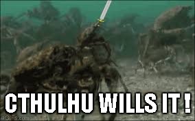 CTHULHU WILLS IT ! | image tagged in cthulhu | made w/ Imgflip meme maker