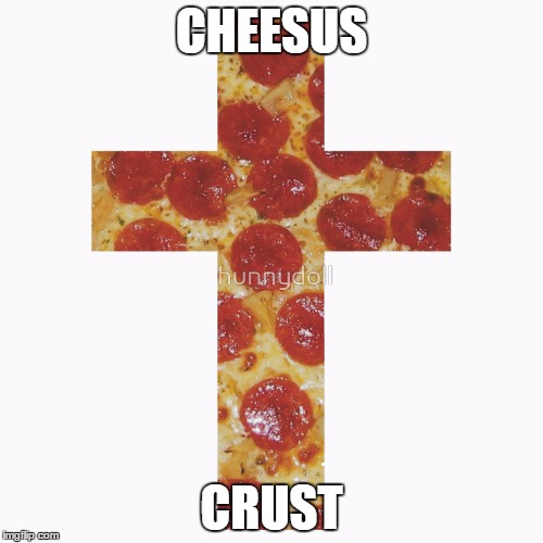  CHEESUS; CRUST | image tagged in memes,funny memes | made w/ Imgflip meme maker