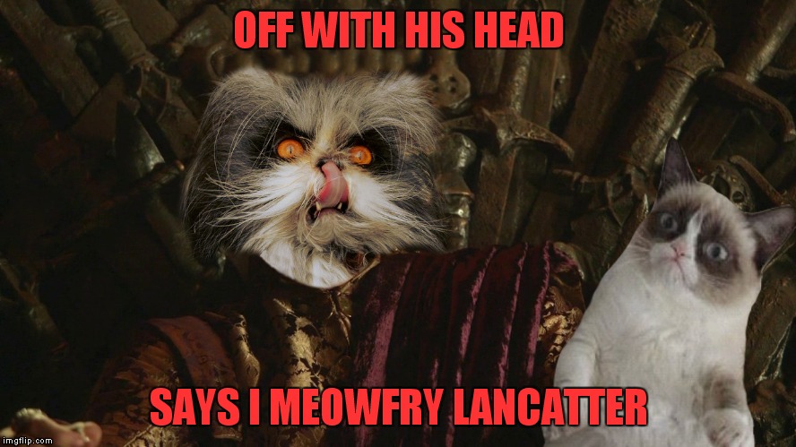 OFF WITH HIS HEAD SAYS I MEOWFRY LANCATTER | made w/ Imgflip meme maker