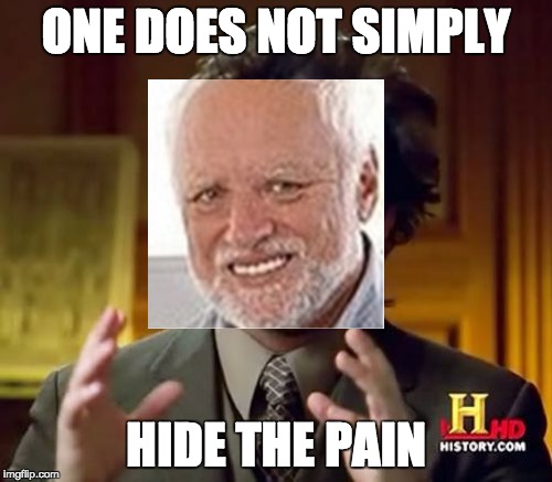 Ancient Aliens | ONE DOES NOT SIMPLY; HIDE THE PAIN | image tagged in memes,ancient aliens | made w/ Imgflip meme maker