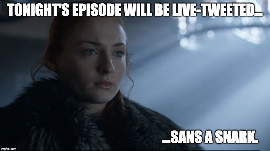 TONIGHT'S EPISODE WILL BE LIVE-TWEETED... ...SANS A SNARK. | image tagged in no snark zone | made w/ Imgflip meme maker