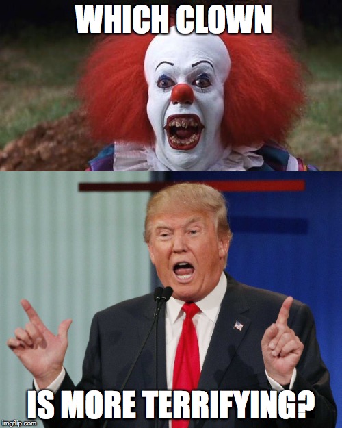 WHICH CLOWN; IS MORE TERRIFYING? | image tagged in scary clown,trump 2016 | made w/ Imgflip meme maker