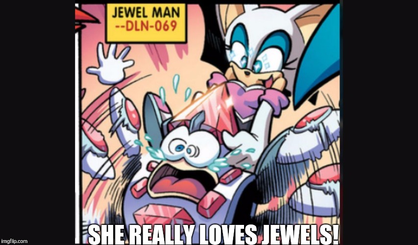 SHE REALLY LOVES JEWELS! | image tagged in sonic  rouge the bat | made w/ Imgflip meme maker