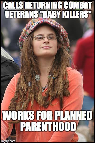 College Liberal Meme | CALLS RETURNING COMBAT VETERANS "BABY KILLERS"; WORKS FOR PLANNED PARENTHOOD | image tagged in memes,college liberal | made w/ Imgflip meme maker