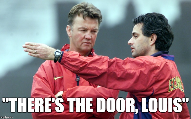 Mourinho to Van Gaal: "There's the door, Louis" | "THERE'S THE DOOR, LOUIS" | image tagged in lvg,louis van gaal,jose mourinho,mourinho,manchester united | made w/ Imgflip meme maker
