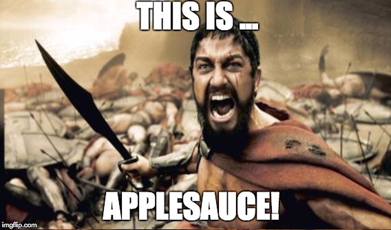 You Were Expecting Pudding ... | THIS IS ... APPLESAUCE! | image tagged in sparta leonidas | made w/ Imgflip meme maker