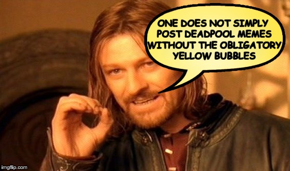 Obligatory yellow bubbles | ONE DOES NOT SIMPLY POST DEADPOOL MEMES WITHOUT THE OBLIGATORY YELLOW BUBBLES | image tagged in equi-bean-ium,one does not simply,deadpool,sean bean,memes,yellow bubbles | made w/ Imgflip meme maker