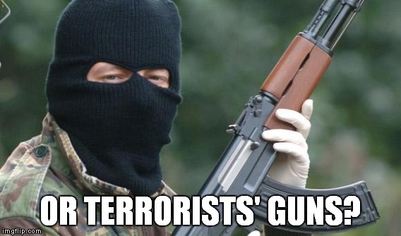 OR TERRORISTS' GUNS? | made w/ Imgflip meme maker
