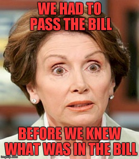 WE HAD TO PASS THE BILL BEFORE WE KNEW WHAT WAS IN THE BILL | made w/ Imgflip meme maker