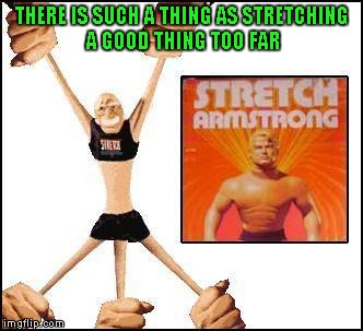 Boy, you sure didn't want to leave this guy out in the cold weather. | THERE IS SUCH A THING AS STRETCHING A GOOD THING TOO FAR | image tagged in stretch armstrong,memes,funny,70's toys,third leg stretch armstrong,stretching a good thing too far | made w/ Imgflip meme maker